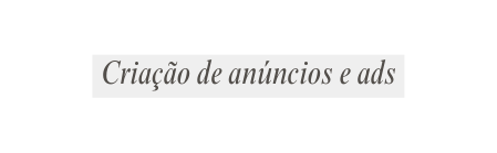 Criação de anúncios e ads